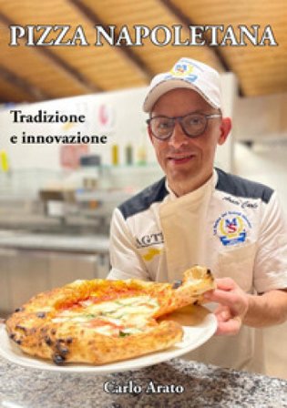 Pizza napoletana. Tradizione e innovazione Carlo Arato
