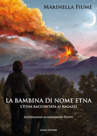 La bambina di nome Etna. L'Etna raccontata ai ragazzi Marinella Fiume