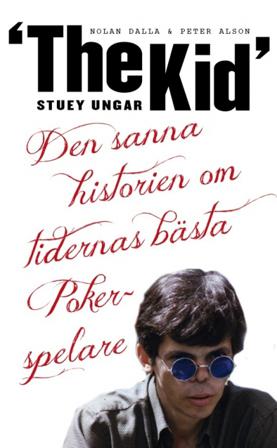Stuey "The Kid" Ungar : den sanna historien om tidernas bästa pokerspelare - Bok av Peter Alson & Nolan Dalla - Pocket
