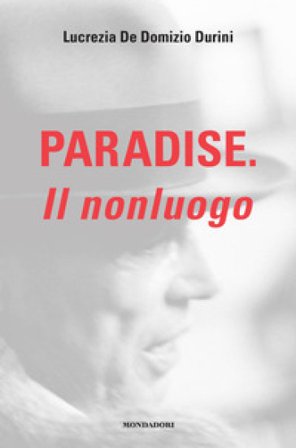 Paradise. Il nonluogo Lucrezia De Domizio Durini