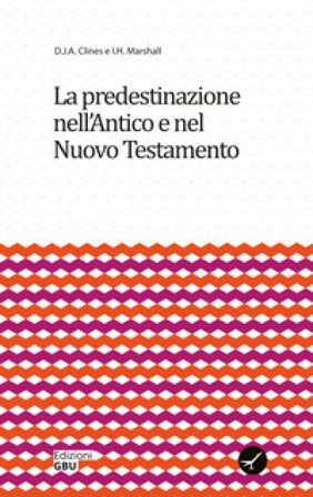 La predestinazione nell'Antico e nel Nuovo Testamento D. J. A. Clines