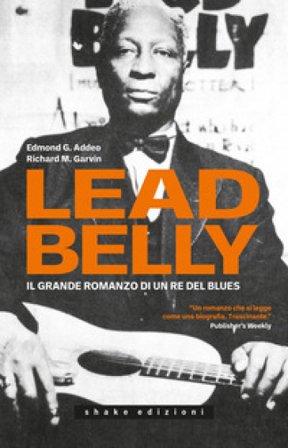 Leadbelly. Il grande romanzo di un re del blues Edmond G. Addeo