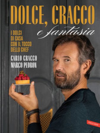 Dolce, Cracco e fantasia. I dolci di casa con il tocco dello chef Carlo Cracco