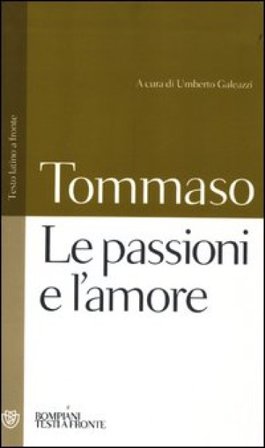 Le passioni e l'amore. Testo latino a fronte d'Aquino (san) Tommaso