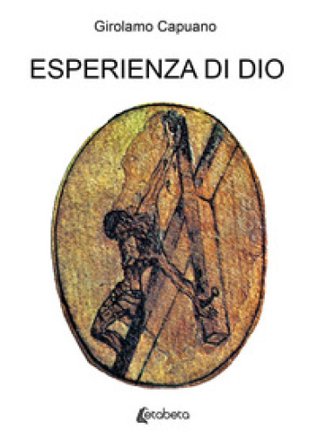 Esperienza di Dio. Itinerario in versi e prosa... Girolamo Capuano