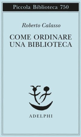 Come ordinare una biblioteca Roberto Calasso