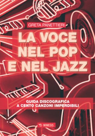 La voce nel pop e nel jazz. Guida discografica a cento canzoni imperdibili Greta Panettieri