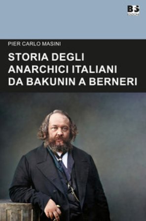 Storia degli anarchici italiani da Bakunin a Berneri Pier Carlo Masini
