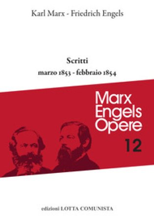Opere complete. Vol. 12: Scritti marzo 1853-febbraio 1854 Karl Marx
