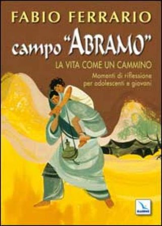 Campo "Abramo. La vita come un cammino. Momenti di riflessione per adolescenti e giovani Fabio Ferrario