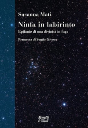 Ninfa in labirinto. Epifanie di una divinità in fuga. Nuova ediz. Susanna Mati