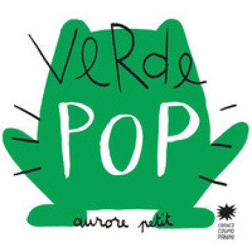 Verde pop. Ediz. a colori Aurore Petit