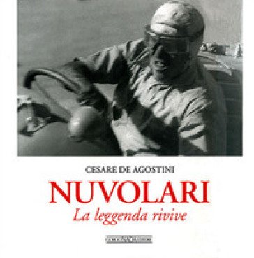 Nuvolari. La leggenda rivive. Ediz. illustrata Cesare De Agostini