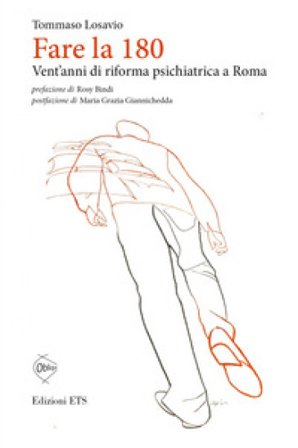 Fare la 180. Vent'anni di riforma psichiatrica a Roma Tommaso Losavio