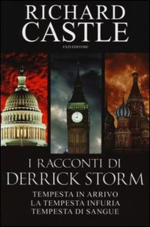 I racconti di Derrick Storm: Tempesta in arrivo-La tempesta infuria-Tempesta di sangue Richard Castle