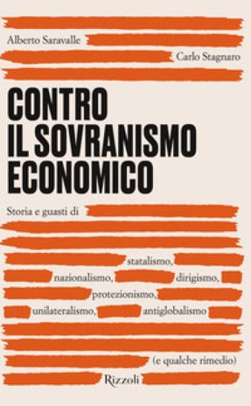 Contro il sovranismo economico. Storia e guasti di statalismo, nazionalismo, dirigismo, protezionismo, unilateralismo, antiglobalismo (e qualche 