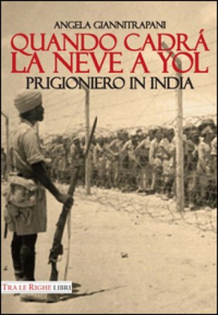 Quando cadrà la neve a Yol. Prigioniero in India Angela Giannitrapani