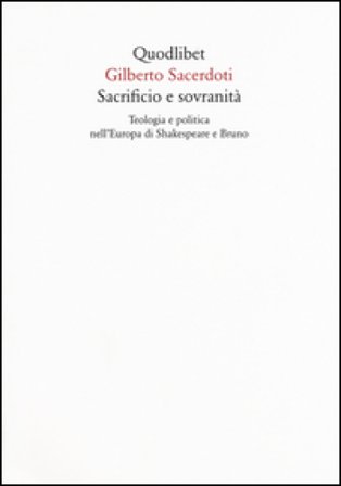 Sacrificio e sovranità. Teologia e politica nell'Europa di Shakespeare e Bruno Gilberto Sacerdoti