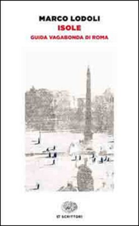 Isole. Guida vagabonda di Roma Marco Lodoli