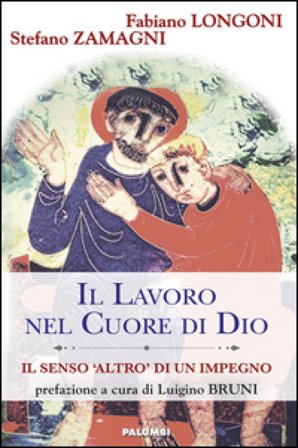 Il lavoro nel cuore di Dio. Il senso «Altro» di un impegno Fabiano Longoni