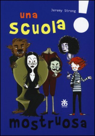 Una scuola mostruosa. Ediz. illustrata Jeremy Strong