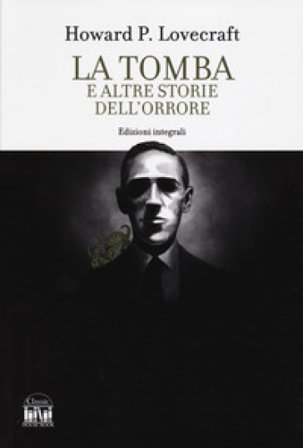 La tomba e altri racconti dell'orrore. Ediz. integrale Howard Phillips Lovecraft