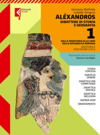 Alexandros. Dibattere di storia e geografia. Con Atlante. Per le Scuole superiori. Con e-book. Con espansione online. Vol. 1 Germano Maifreda
