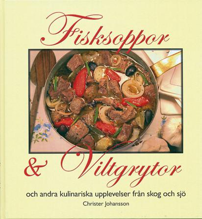 Fisksoppor och Viltgrytor och andra kulinariska upplevelser från skog och s - Bok av Christer Johansson - Inbunden