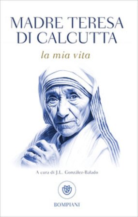 La mia vita Teresa di Calcutta (santa)