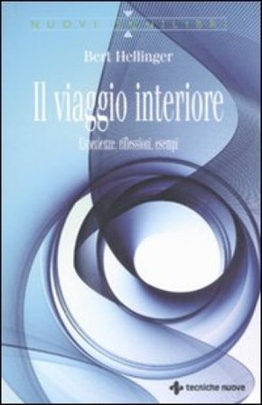 Il viaggio interiore. Esperienze, riflessioni, esempi Bert Hellinger