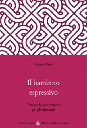 Il bambino espressivo. Teorie e buone pratiche per gli educatori Gianni Nuti