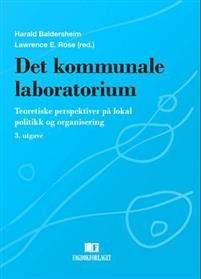 Det kommunale laboratorium: teoretiske perspektiver på lokal politikk og organisering