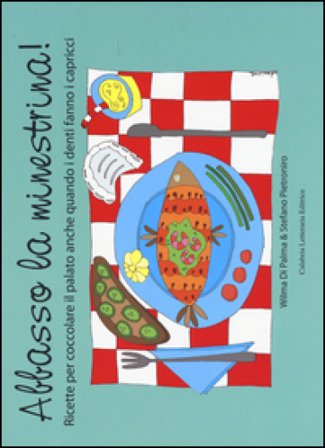 Abbasso la minestrina! Ricette per coccolare il palato anche quando i denti fanno i capricci Wilma Di Palma