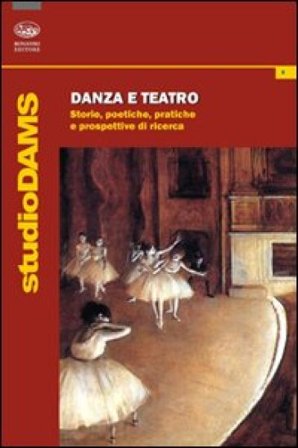 Danza e teatro. Storie, poetiche e prospettive di ricerca Elena Cervellati