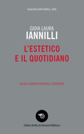 L'estetico e il quotidiano. Design, everyday aesthetics, esperienza Gioia Laura Iannilli