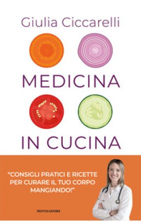 Medicina in cucina. Consigli pratici e ricette per curare il tuo corpo mangiando! Giulia Ciccarelli