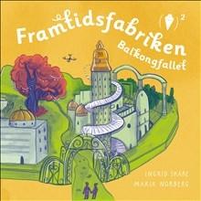 Framtidsfabriken och balkongfallet - Bok av Maria Norberg - Inbunden