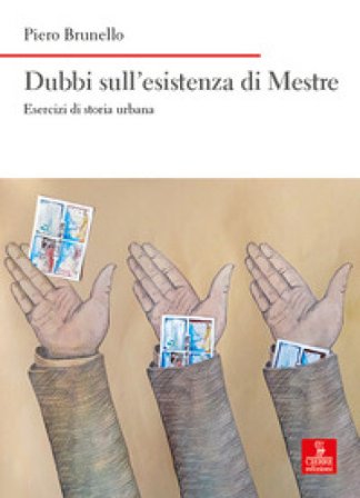 Dubbi sull'esistenza di Mestre. Esercizi di storia urbana Piero Brunello