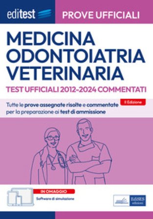EdiTEST. Medicina, Odontoiatria, Veterinaria. Prove ufficiali commentate 2012-2024 per la preparazione ai test di ammissione. Con software di 