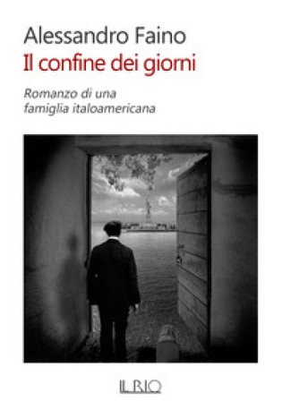 Il confine dei giorni. Romanzo di una famiglia italoamericana Alessandro Faino