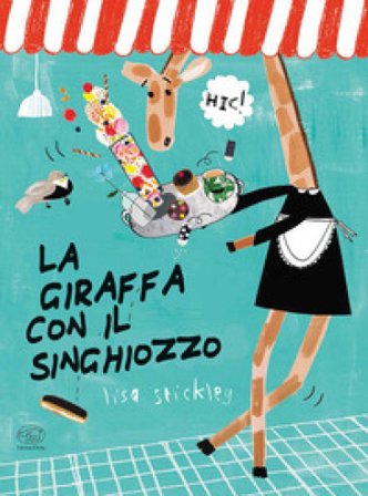 La giraffa con il singhiozzo. Ediz. a colori Lisa Stickley