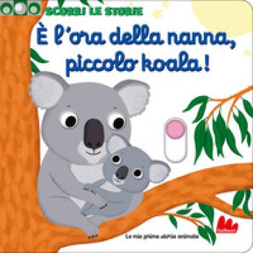 È l'ora della nanna, piccolo koala! Scorri le storie. Ediz. a colori Nathalie Choux