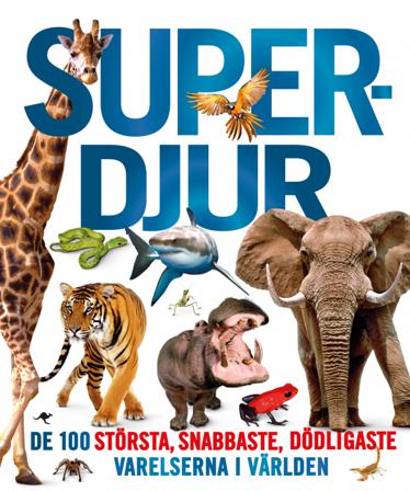 Superdjur : de 100 största, snabbaste, dödligaste varelserna i världen - Bok av Derek Harvey - Inbunden
