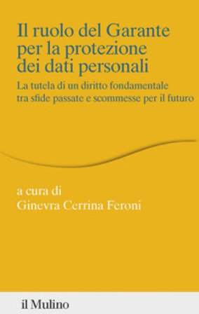 Il ruolo del Garante per la protezione dei dati personali. La tutela di un diritto fondamentale tra sfide passate e scommesse per il futuro Ginevra 