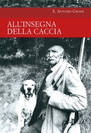 All'insegna della caccia Antonio Grossi