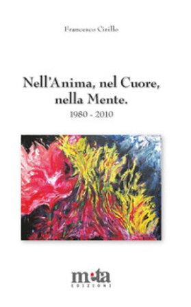 Nell'anima, nel cuore, nella mente. Poesie 1980-2010 Francesco Cirillo