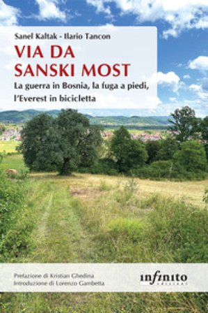 Via da Sanski Most. La guerra in Bosnia, la fuga a piedi, l'Everest in bicicletta Ilario Tancon