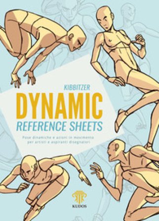 Dynamic reference sheets. Pose dinamiche e azioni in movimento per artisti e aspiranti disegnatori Kibbitzer
