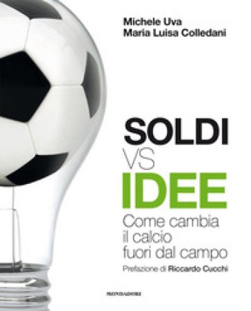Soldi vs idee. Come cambia il calcio fuori dal campo Michele Uva