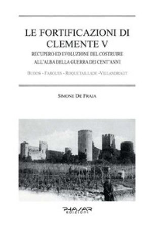 Le fortificazioni di Clemente V. Recupero ed evoluzione del costruire all'alba della guerra dei cent'anni Simone De Fraja
